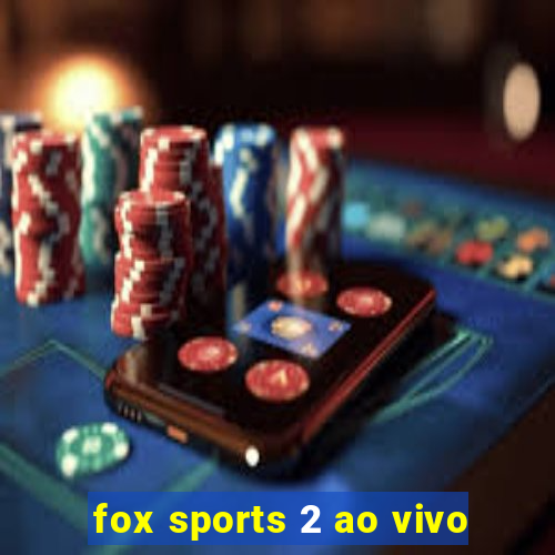 fox sports 2 ao vivo